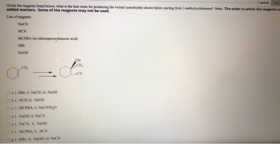 1 points Given the reagents listed below, what is the best route for producing the vicinal cyanohydrin shown below starting f