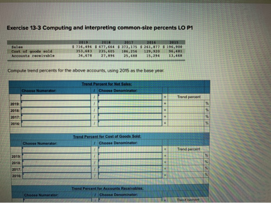 Exercise 13-3 Computing and interpreting common-size percents LO P1 Sales Cost of goods sold Accounts receivable 2019 2018 20