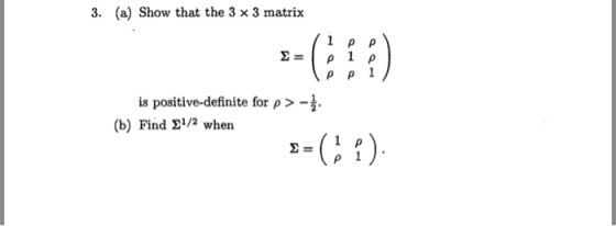 3. (a) Show that the 3 x 3 matrix is positive-definite for ρ >- Find 2 when (b)