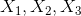 X_{1}, X_{2}, X_{3}