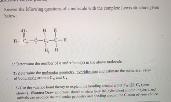 Answer the following questions of a molecule with the complete Lewis structure given below: :0: Η Η II | H-C-0-C-C-H H, H 1)