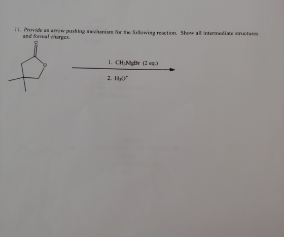 11. Provide an arrow pushing mechanism for the following reaction. Show all intermediate structures and formal charges. 1. CH