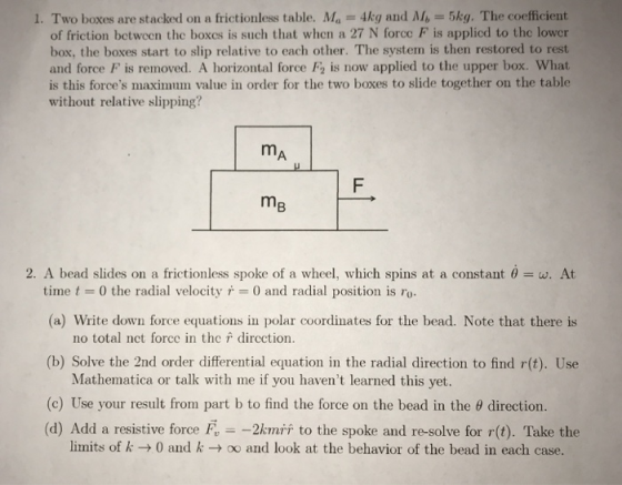 1. Two boxes are stacked on a frictionless table. M. = 4kg and M, 5kg. The coefficient of friction between the boxes is such