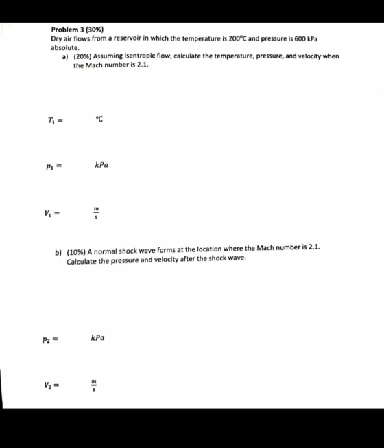 Problem 3 (30%) Dry air flows from a reservoir in which the temperature is 200°C and pressure is 600 kPa absolute. a) (20%) A