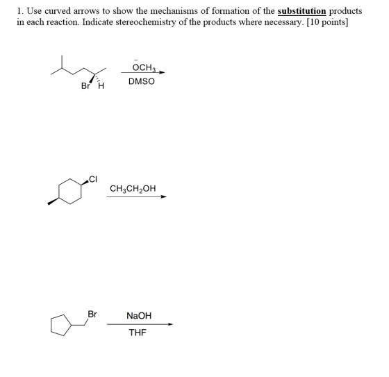 1. Use curved arrows to show the mechanisms of formation of the substitution products in each reaction. Indicate stereochemis
