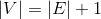 V = E +1