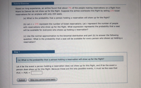 Tutorial Exercise Based on long experience, an airline found that about 7% of the people making reservations on a flight from