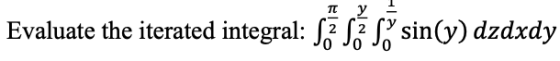 TC у Evaluate the iterated integral: S2 S3 S sin(y) dzdxdy