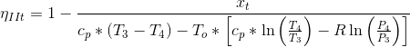 \eta _{IIt}=1-\frac{x_{t}}{c_{p}*\left ( T_{3}-T_{4} \right )-T_{o}*\left [ c_{p}*\ln \left ( \frac{T_{4}}{T_{3}} \right )-R\ln \left ( \frac{P_{4}}{P_{3}} \right ) \right ]}