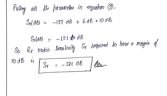 Pulling all the baromelino in voquchon SoldB) -137 dB + 6 dB +10 dB SoldB) -1210dB So Rx radio Sensitivity Sy hequired to hav