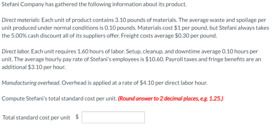 Stefani Company has gathered the following information about its product. Direct materials: Each unit of product contains 3.1