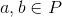 a,b\in P
