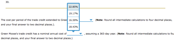 22.85% 19.17% The cost per period of the trade credit extended to Greer 16.59% (Note: Round all intermediate calculations to