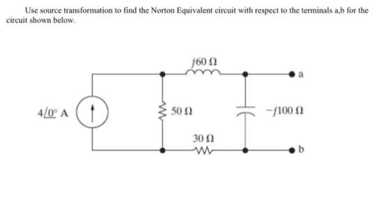 Use source transformation to find the Norton Equivalent circuit with respect to the terminals a,b for the circuit shown below