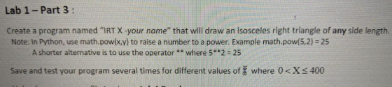 Lab 1 - Part 3 : Create a program named IRT X -your name” that will draw an isosceles right triangle of any side length. Not