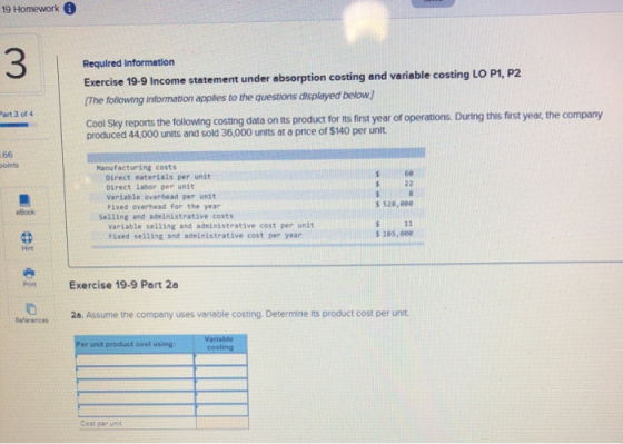 19 Homework W Required information Exercise 19-9 Income statement under absorption costing and variable costing LO P1, P2 [Th
