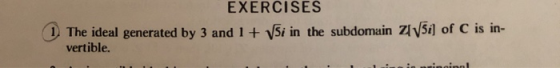 EXERCISES (1) The ideal generated by 3 and 1 + Si in the subdomain Zi5i) of C is in- vertible. era ty me autorin a va oferir