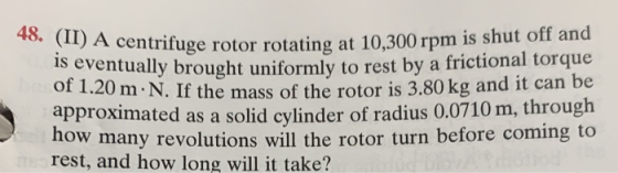 3. (II) A centrifuge rotor rotan entrifuge rotor rotating at 10,300 rpm is shut off and tually brought uniformly to rest by a