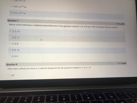 6.90 x 10-72 Hz 8.32 x 10-12 m Question 7 0/1 point Which of the following is a legitimate (possible) set of three quantum nu