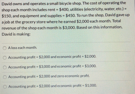David owns and operates a small bicycle shop. The cost of operating the shop each month includes rent = $400, utilities (elec