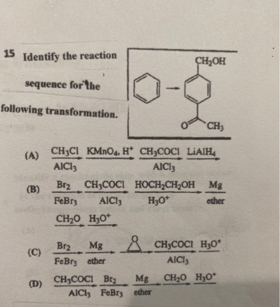 15 Identify the reaction CH2OH sequence for the following transformation. CH, (A) CH3CI KMnO4, HCH3COCI LiAlH AICI: AICI: (B)