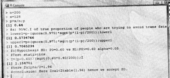 R Console > n 200 >x 128 > p-x/n:p [1] 0.64 #a) 95%C.I of true proportion of people who are trying to avoid trans fats > lowe