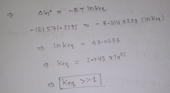 oho = -RT Inkea - - 8.314 x 298 (Inkeq) - 12157105195 19.0688 nie - In keq = 49.0688 keq - 20043 81021 [keq >>1]