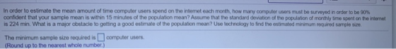 In order to estimate the mean amount of time computer users spend on the internet each month, how many computer users must be