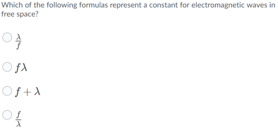 Which of the following formulas represent a constant for electromagnetic waves in free space? Off O fx Ofta o f 1