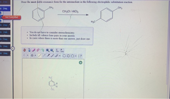 Draw the most stable resonance form for the intermediate in the following clectrophilic substitution reaction CHE CH3 CH3CI /