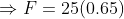 F = 25(0.65)