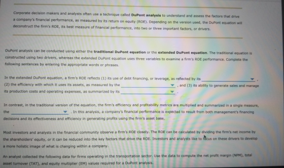 Corporate decision makers and analysts often use a technique called DuPont analysis to understand and assess the factors that