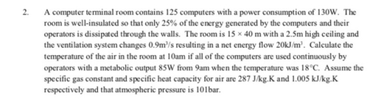 2. A computer terminal room contains 125 computers with a power consumption of 130W. The room is well-insulated so that only
