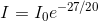 I = I_0 e^{-27/20}