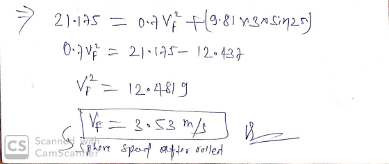 7 21.195 = 0.7 V +(9.8113a sin25) 0.7 V = 21.145– 120437 V = 12-4819 TVE = 3053 m/s Ja Scanned with CamScarlehene er rolled