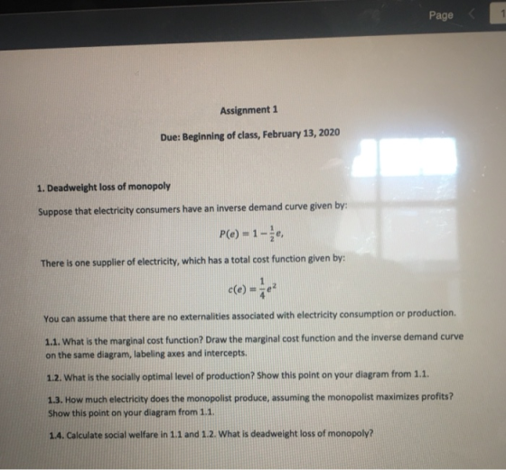 I Page 1 Assignment 1 Due: Beginning of class, February 13, 2020 1. Deadweight loss of monopoly Suppose that electricity cons
