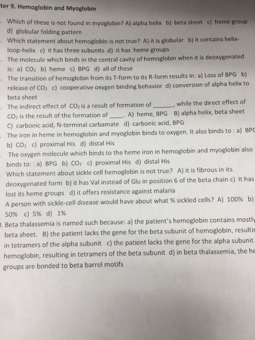 ter 9. Hemoglobin and Myoglobin Which of these is not found in myoglobin? A) alpha helix b) beta sheetc) heme group, d) globu