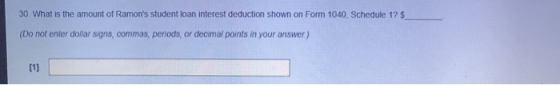 30. What is the amount of Ramons student loan interest deduction shown on Form 1040, Schedule 12 $ (Do not enter dollar sign