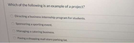 Which of the following is an example of a project? Directing a business internship program for students. Sponsoring a sportin