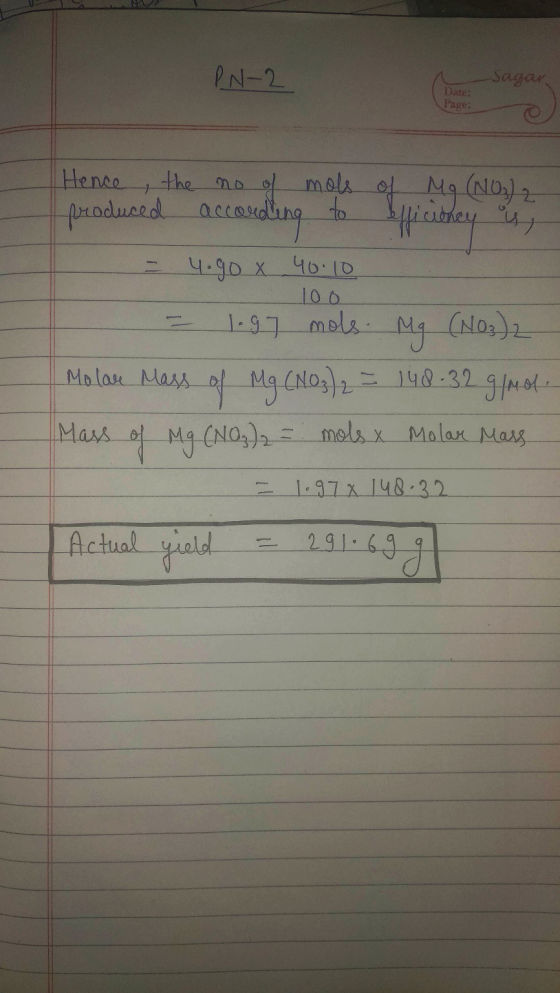 PN-2 -Sagar Date: Page: Hence 1 according to the no of mols of Mg (NO3)2 produced acco Efficitney u; = 4.90 x 40.10 100 1.97