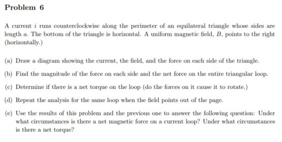 Problem 6 A current i runs counterclockwise along the perimeter of an equilateral triangle whose sides are length a. The bott