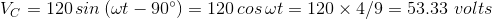 Vc = 120 sin (wt - 90°) = 120 coswt = 120 X 4/9 = 53.33 volts