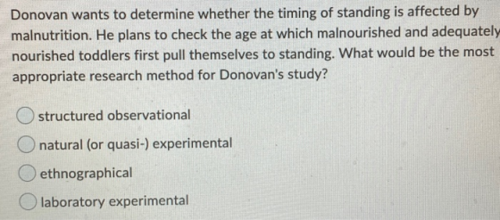 Donovan wants to determine whether the timing of standing is affected by malnutrition. He plans to check the age at which mal