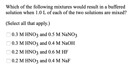 Which of the following mixtures would result in a buffered solution when 1.0 L of each of the two solutions are mixed? (Selec