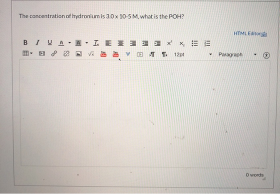 The concentration of hydronium is 3.0 x 10-5 M, what is the POH? HTML Editora BI y A - A - IX E 25 xX, EE Vaba aeg TT 12pt Pa