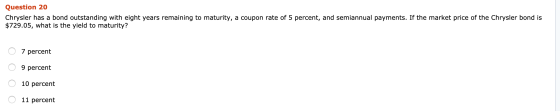 Question 20 Chrysler has a bond outstanding with eight years remaining to maturity, a coupon rate of 5 percent, and semiannua