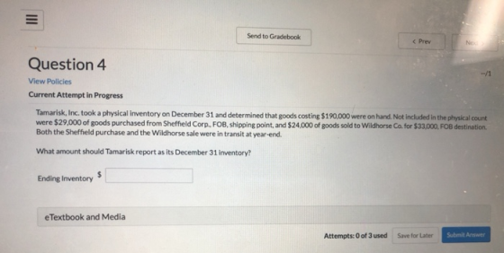 Send to Gradebook Question 4 View Policies Current Attempt in Progress Tamarisk, Inc. took a physical inventory on December 3