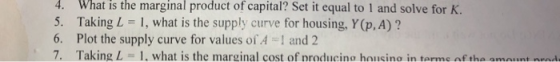 4. What is the marginal product of capital? Set it equal to 1 and solve for K. 5. Taking L 1, what is the supply curve for ho