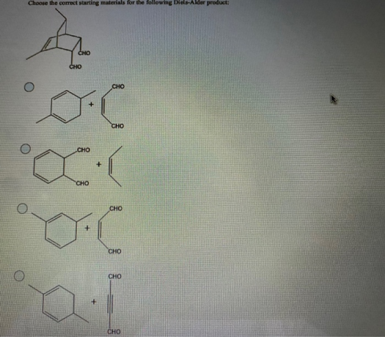 Choose the correct starting materials for the following Diels-Alder product: CHO CHO CHO + CHO CHO + ( CHO CHO CHO CHO a CHO