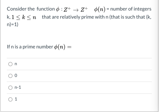 Consider the function 0 : 2+ + 2+ $(n) = number of integers k, 1 <k <n that are relatively prime with n (that is such that (k